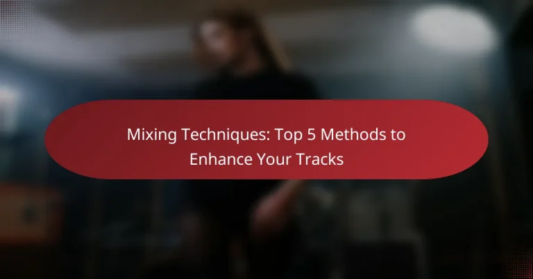 Mixing Techniques: Top 5 Methods to Enhance Your Tracks