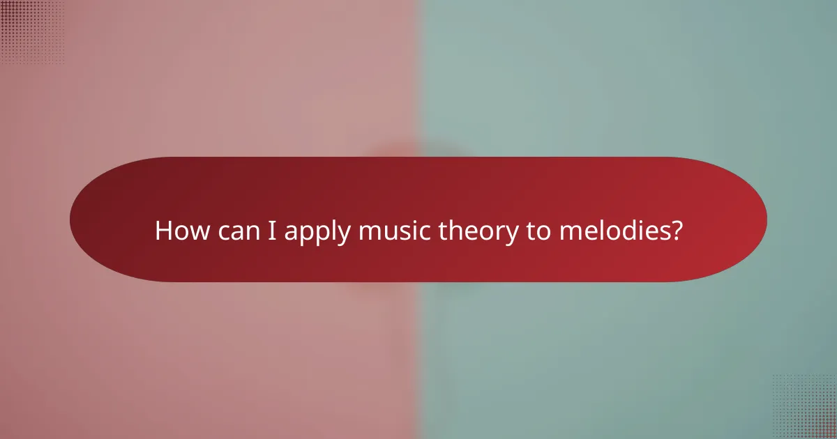 How can I apply music theory to melodies?