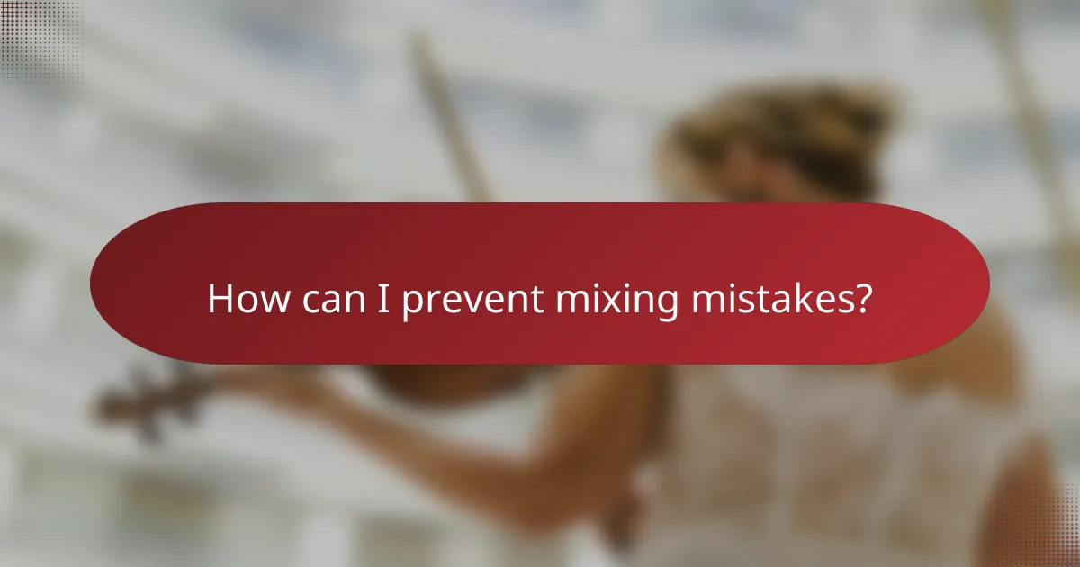 How can I prevent mixing mistakes?