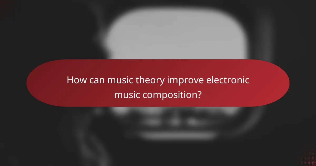 How can music theory improve electronic music composition?