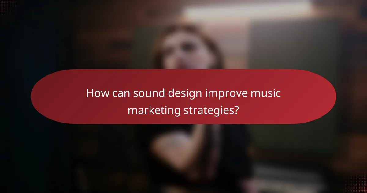 How can sound design improve music marketing strategies?
