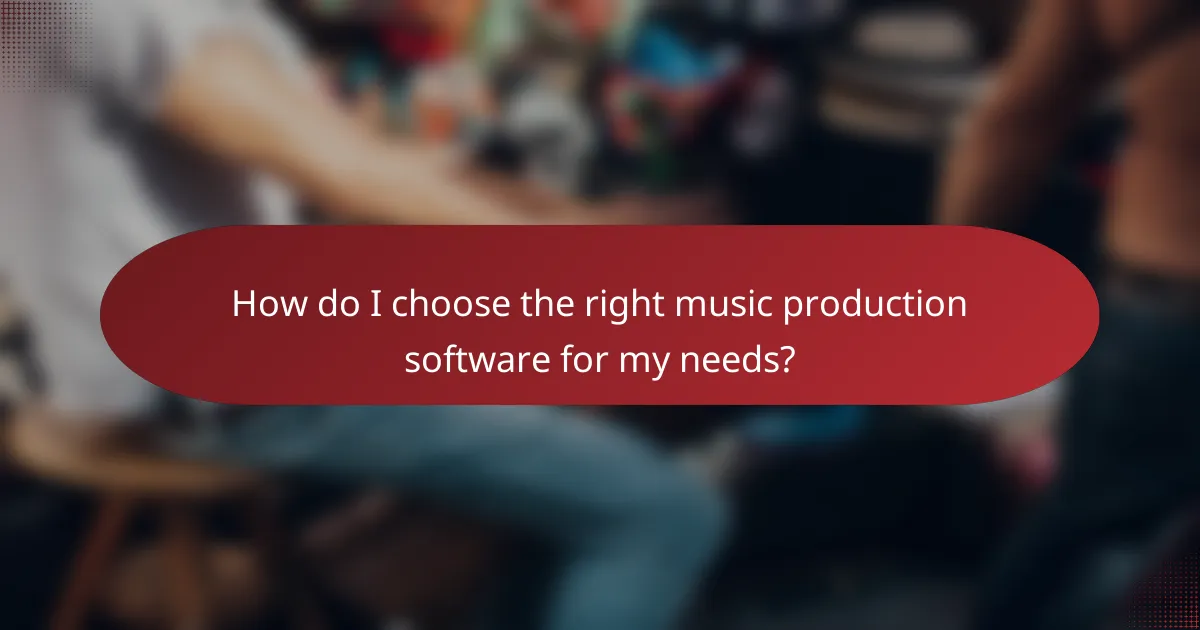 How do I choose the right music production software for my needs?