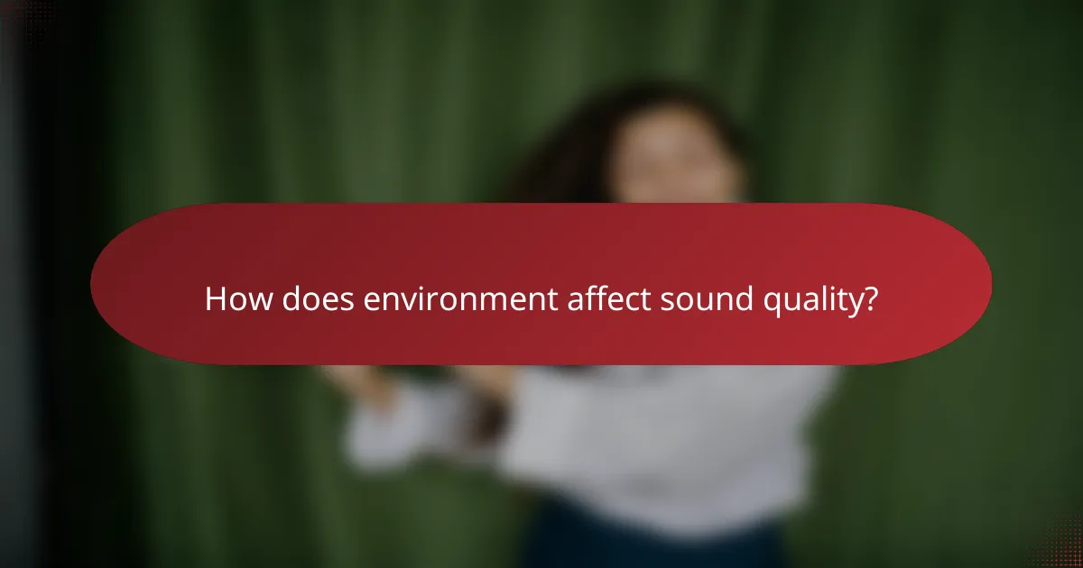 How does environment affect sound quality?