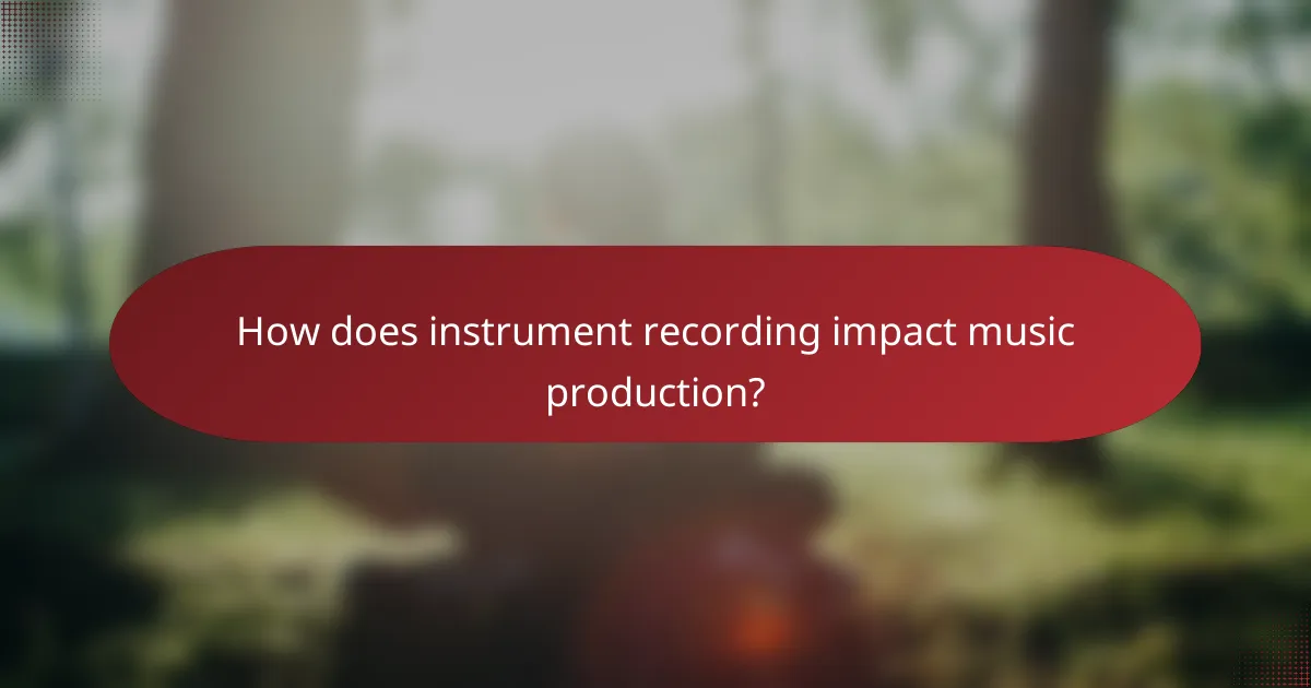 How does instrument recording impact music production?