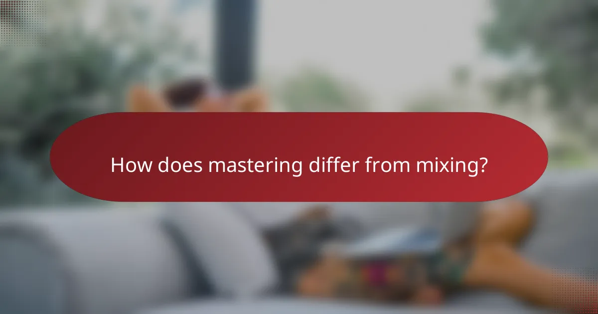 How does mastering differ from mixing?