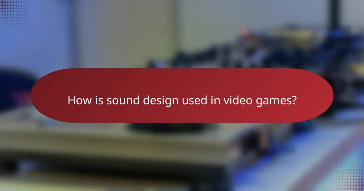 How is sound design used in video games?
