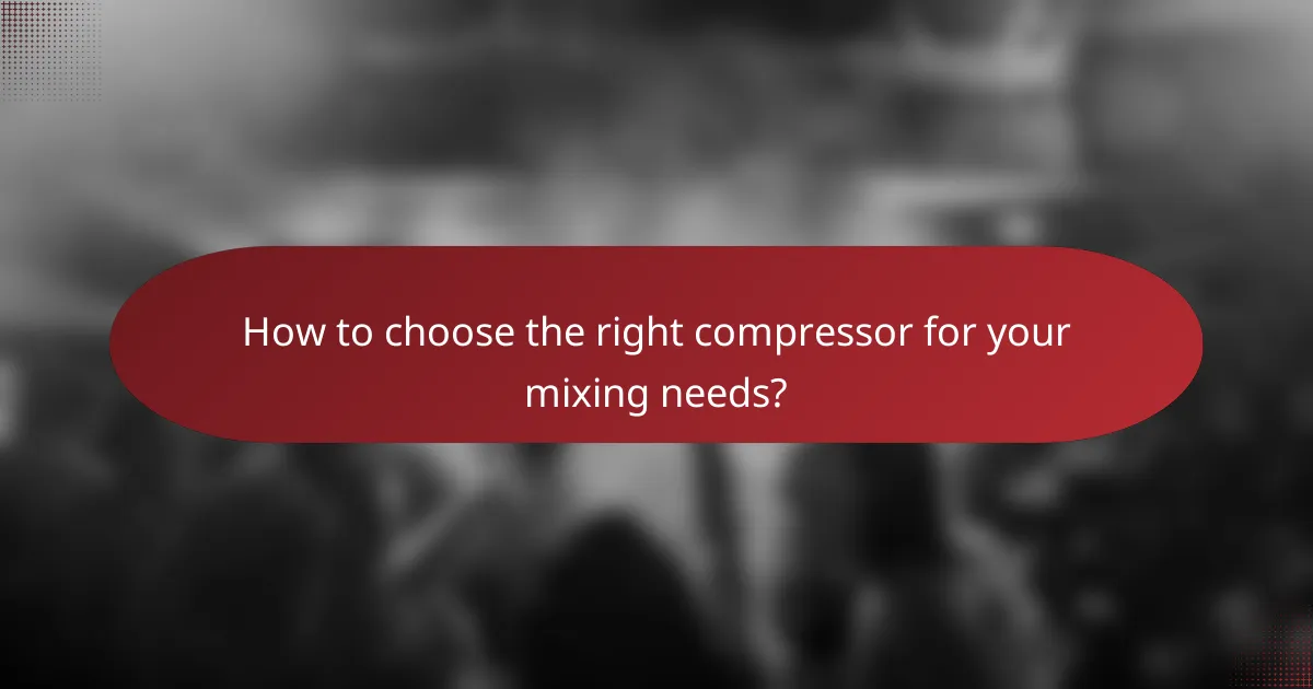 How to choose the right compressor for your mixing needs?