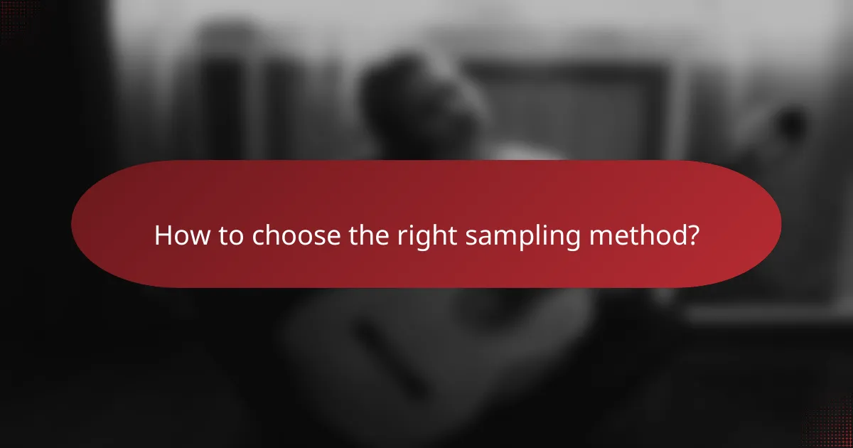 How to choose the right sampling method?