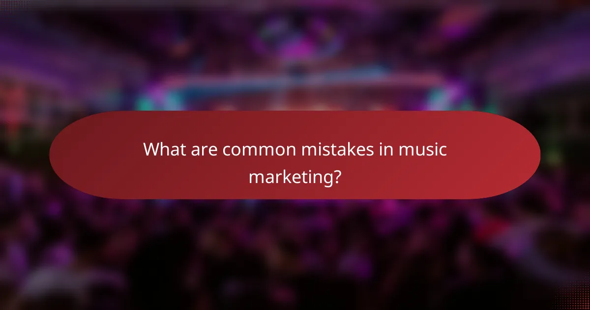 What are common mistakes in music marketing?
