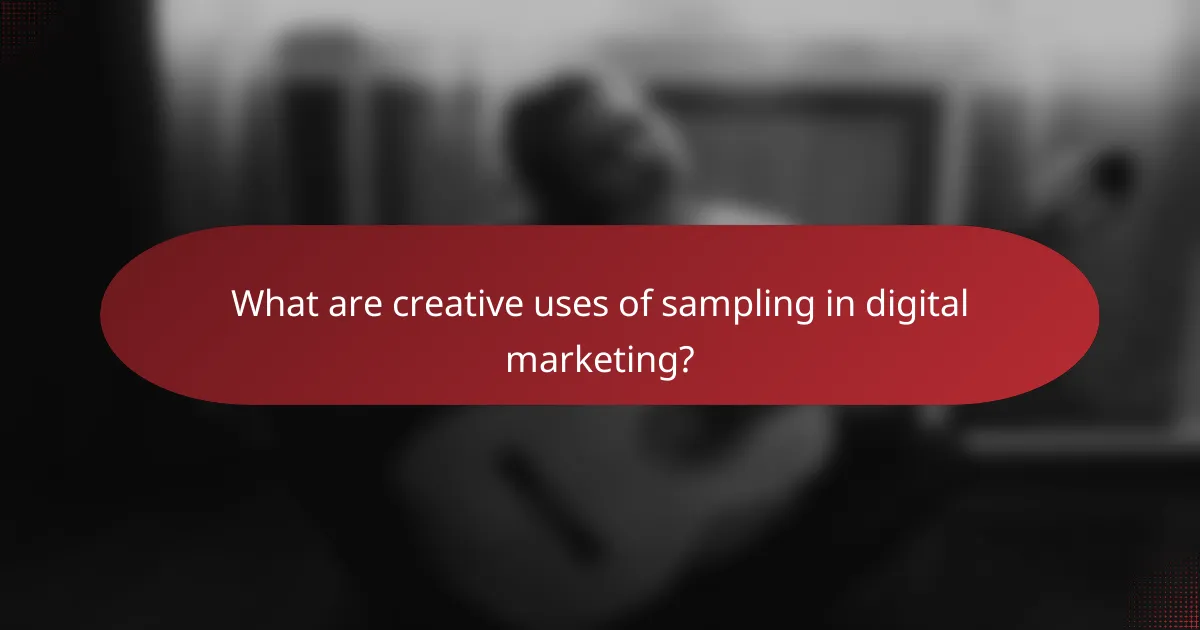 What are creative uses of sampling in digital marketing?
