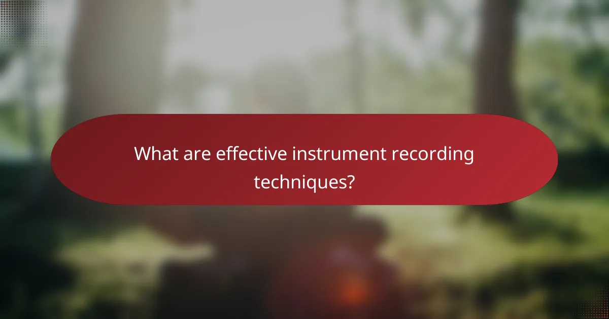 What are effective instrument recording techniques?