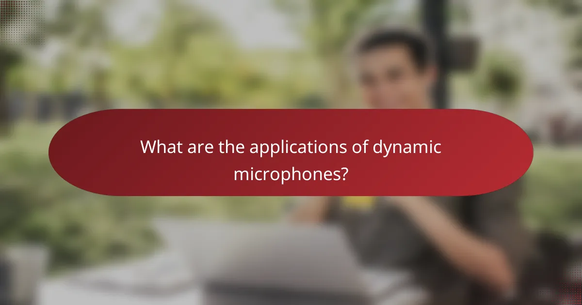 What are the applications of dynamic microphones?