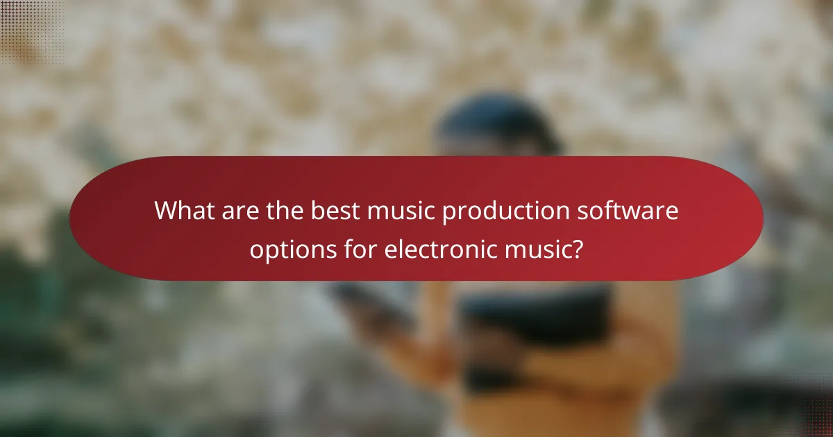 What are the best music production software options for electronic music?