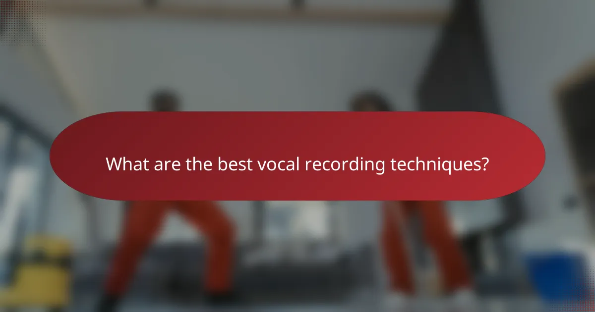 What are the best vocal recording techniques?
