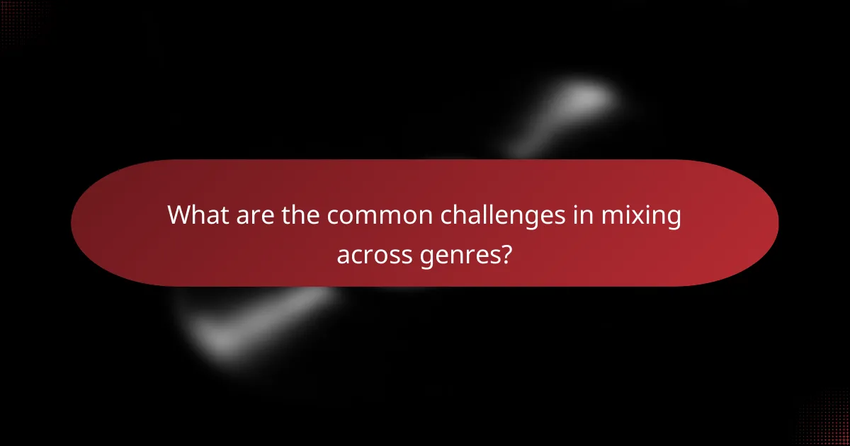 What are the common challenges in mixing across genres?