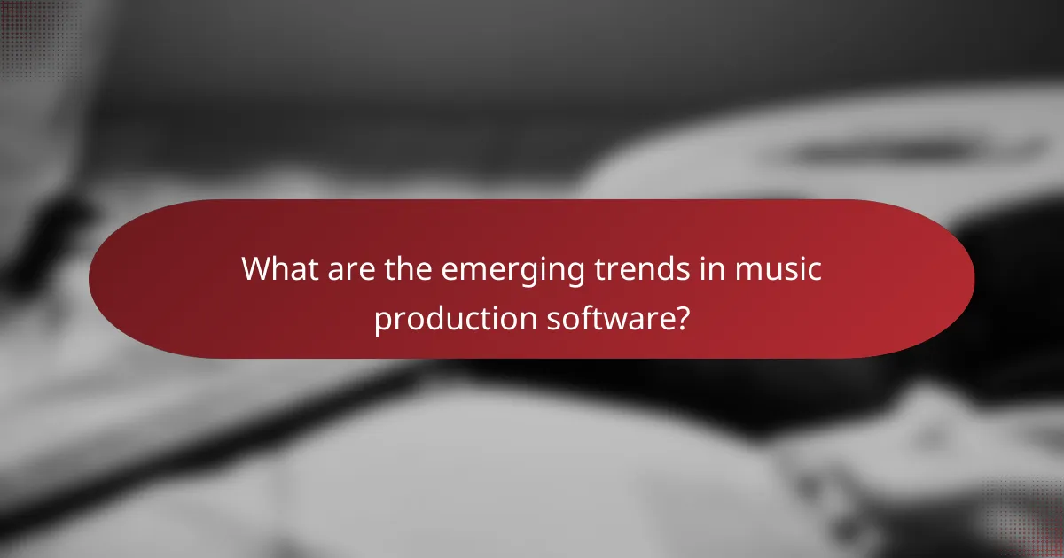 What are the emerging trends in music production software?
