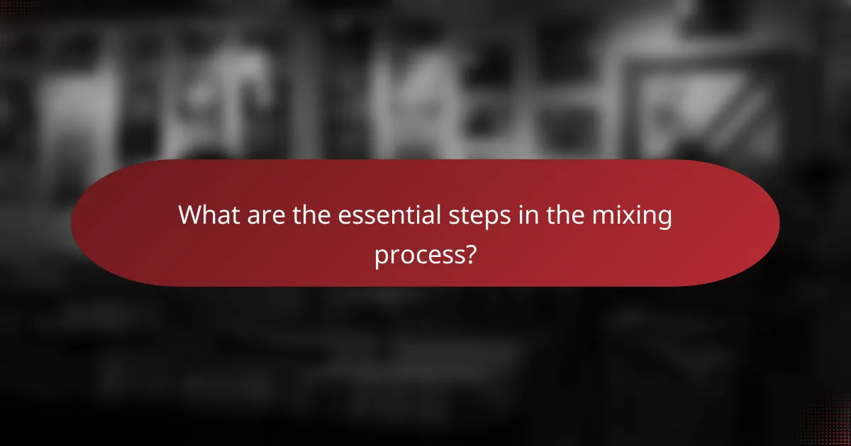 What are the essential steps in the mixing process?
