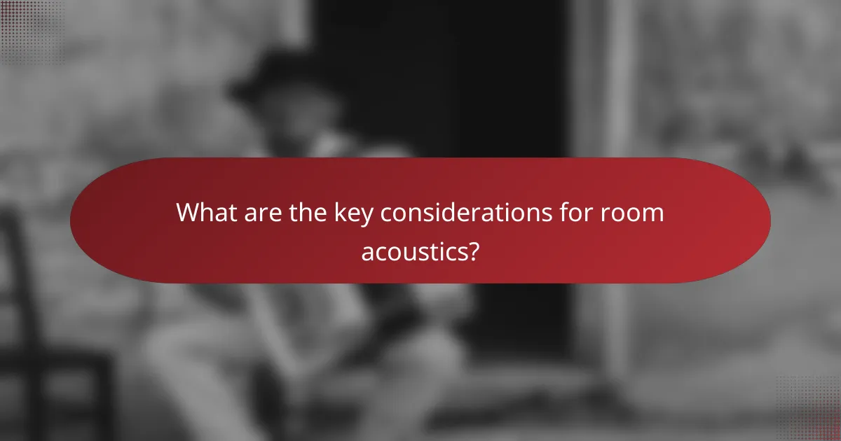 What are the key considerations for room acoustics?