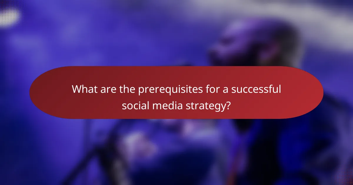 What are the prerequisites for a successful social media strategy?