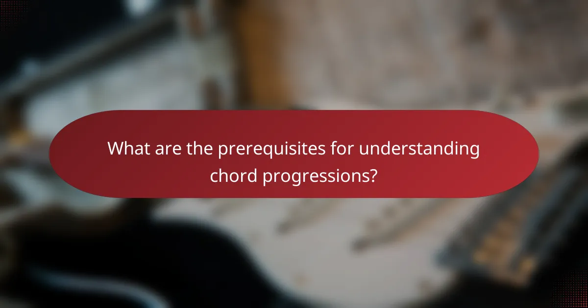 What are the prerequisites for understanding chord progressions?