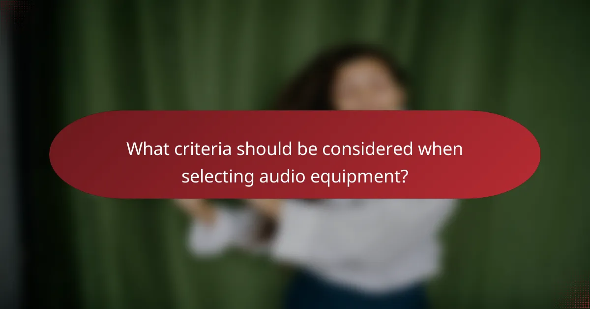 What criteria should be considered when selecting audio equipment?