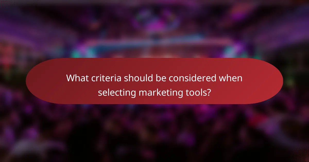 What criteria should be considered when selecting marketing tools?