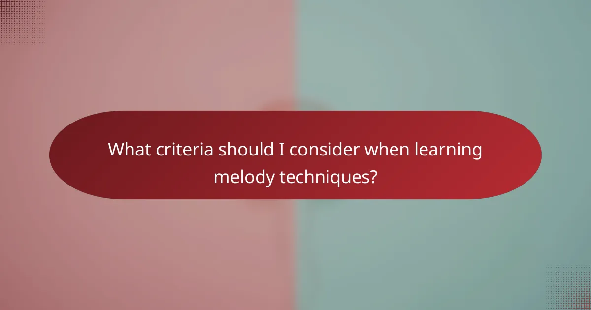 What criteria should I consider when learning melody techniques?