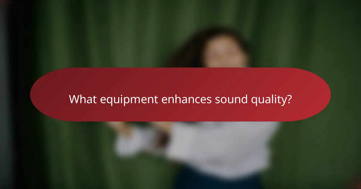 What equipment enhances sound quality?