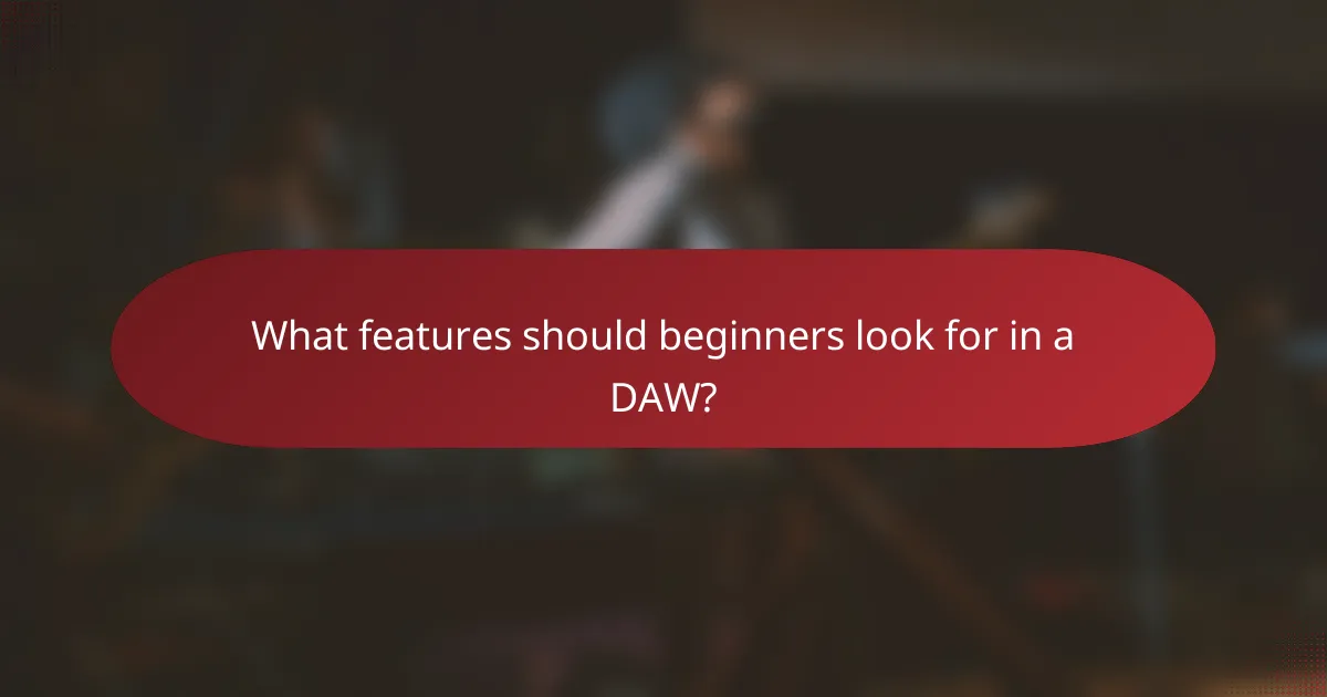 What features should beginners look for in a DAW?