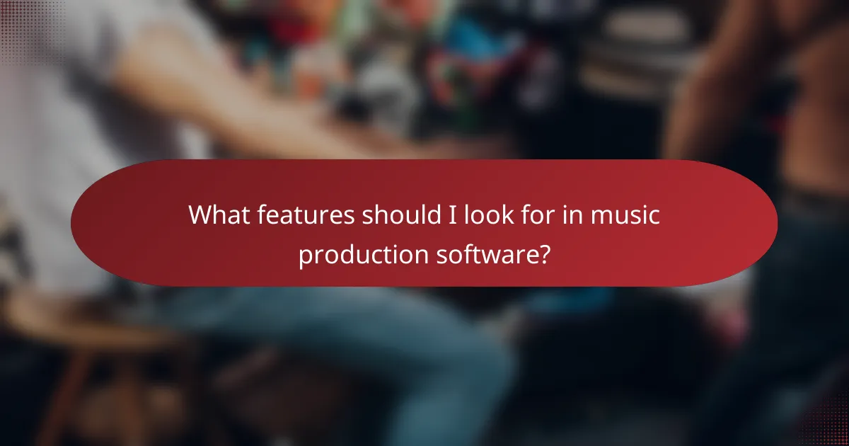 What features should I look for in music production software?