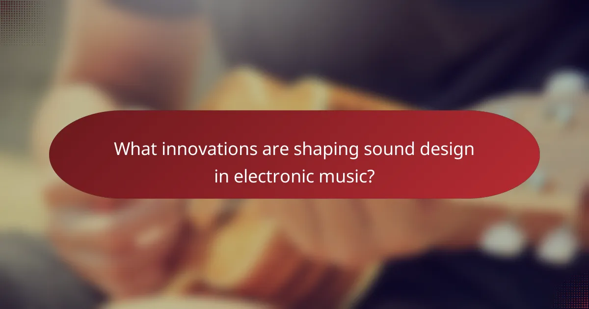 What innovations are shaping sound design in electronic music?