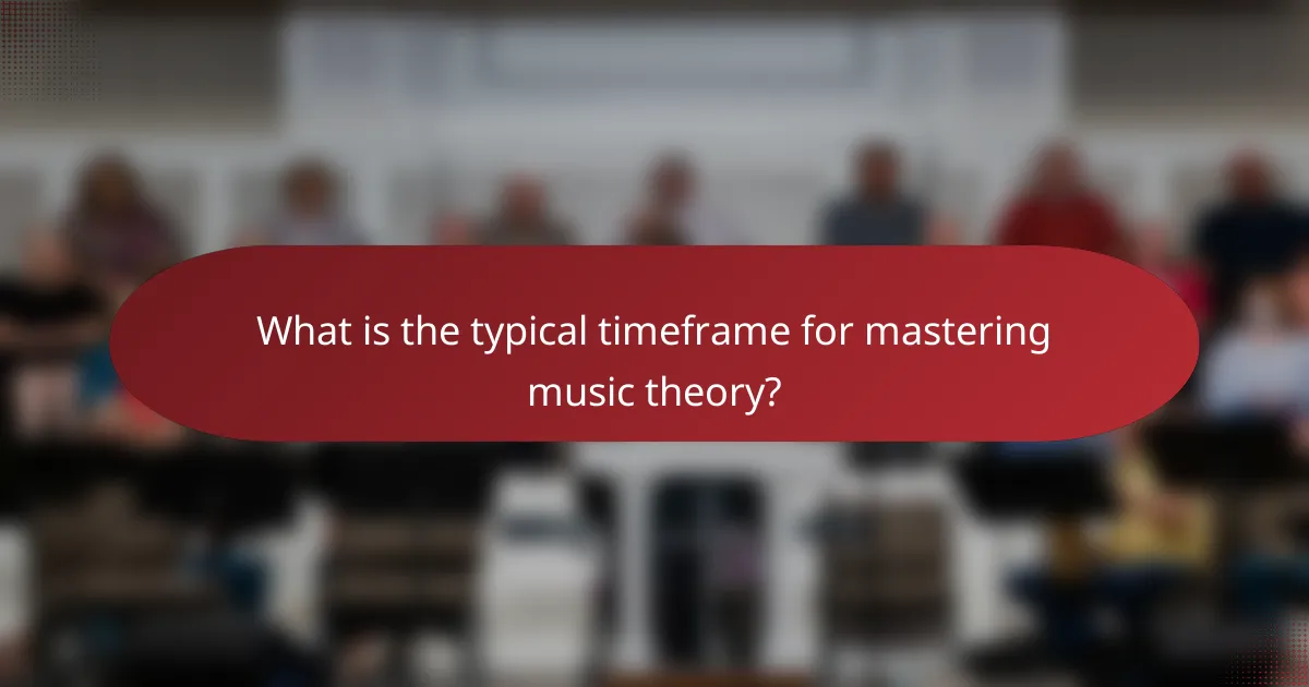 What is the typical timeframe for mastering music theory?