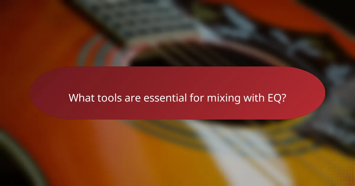 What tools are essential for mixing with EQ?