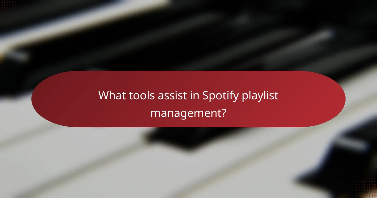 What tools assist in Spotify playlist management?