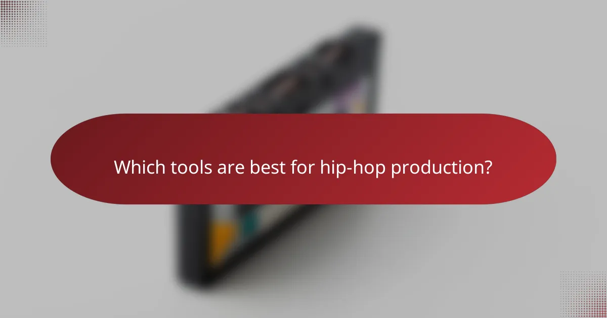 Which tools are best for hip-hop production?